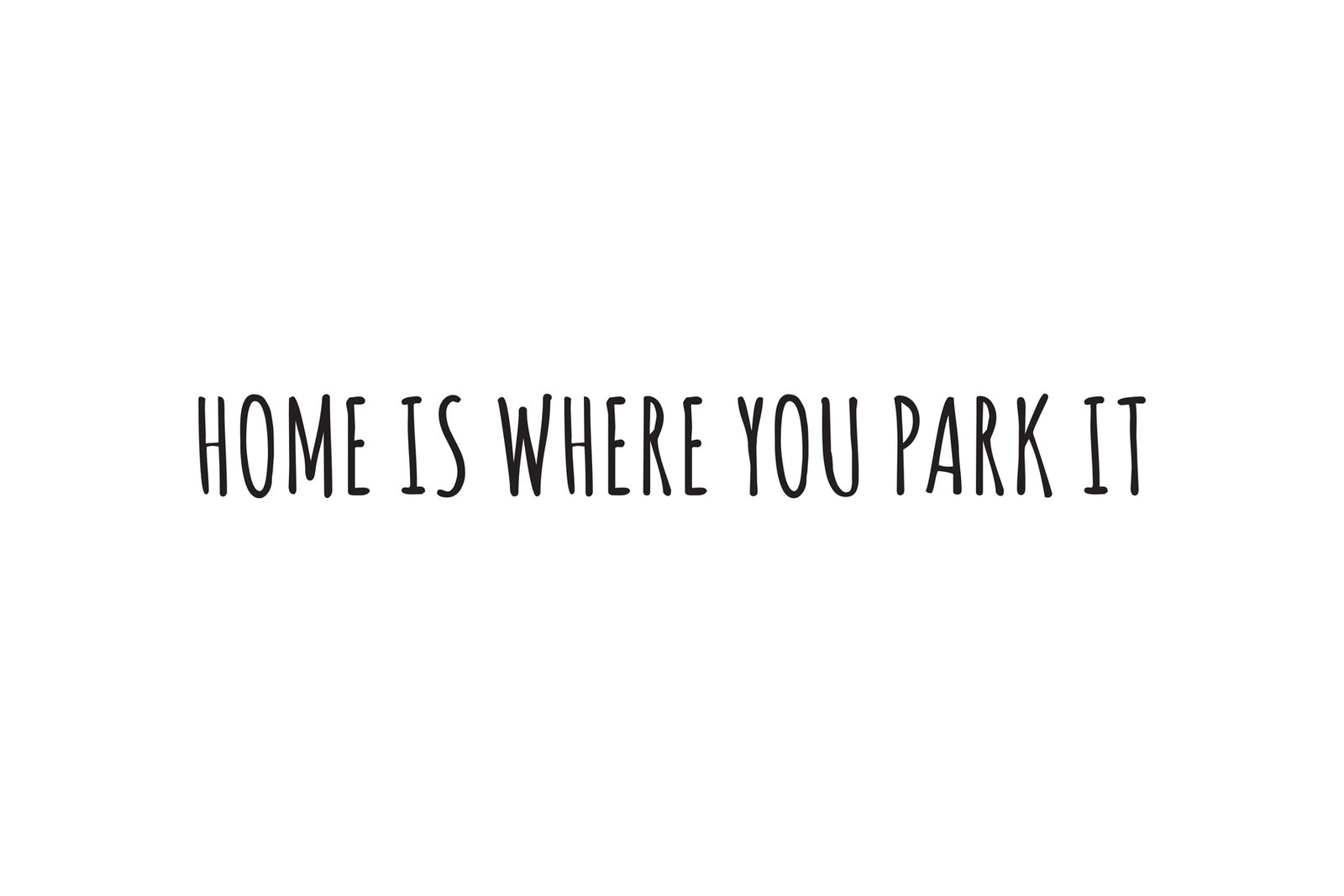 Home is Where You Park It.